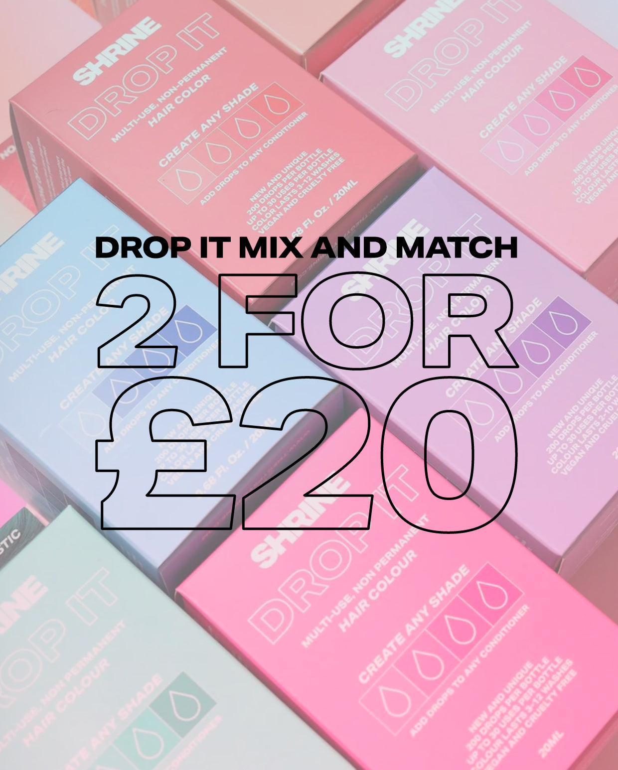 DROP IT Mix & Match 2 for £20